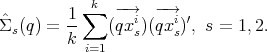            ∑k  -→   -→
ˆΣ  (q ) = 1-   (qxi)(qxi)′, s = 1,2.
  s      k       s    s
           i=1  