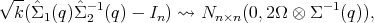 √--
 k (ˆΣ1(q)ˆΣ -1(q) - In) ⇝ Nn ×n(0,2Ω ⊗ Σ -1(q)),
           2  