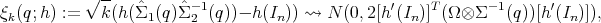            √--          -1                       ′    T      -1      ′
ξk(q;h) :=   k (h(ˆΣ1(q)ˆΣ 2 (q))- h (In )) ⇝ N (0,2[h(In)] (Ω ⊗Σ   (q))[h (In)]),
