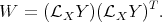                   T
W  = (LX Y )(LX Y ) .  