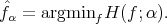 fˆα =  argmin H  (f ;α).
            f  