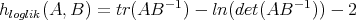                      -1              -1
hloglik(A, B) = tr(AB    ) - ln(det(AB   )) - 2  