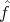 fˆ